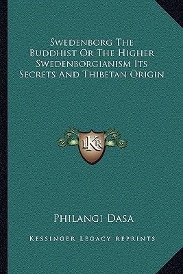 Swedenborg The Buddhist Or The Higher Swedenborgianism Its Secrets And Thibetan Origin