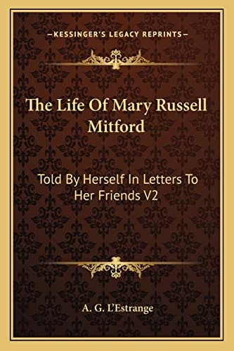 The Life Of Mary Russell Mitford: Told By Herself In Letters To Her Friends V2
