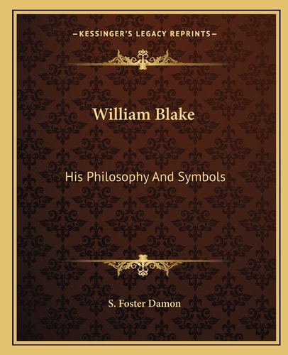 William Blake: His Philosophy And Symbols