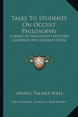 Talks To Students On Occult Philosophy: A Series Of Manuscript Lectures Gathered Into Booklet Form