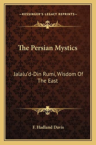 The Persian Mystics: Jalalu'd-Din Rumi, Wisdom Of The East