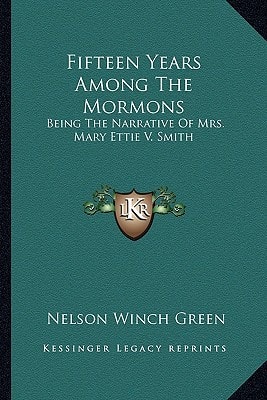Fifteen Years Among The Mormons: Being The Narrative Of Mrs. Mary Ettie V. Smith