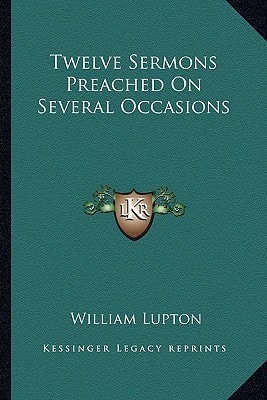 Twelve Sermons Preached On Several Occasions