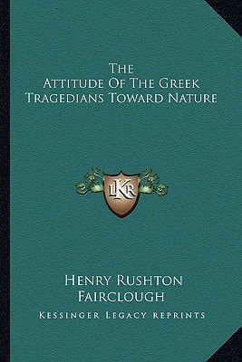 The Attitude Of The Greek Tragedians Toward Nature