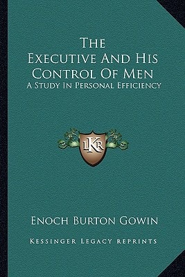 The Executive And His Control Of Men: A Study In Personal Efficiency