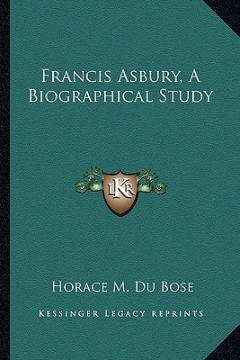 Francis Asbury, A Biographical Study