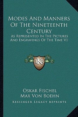 Modes and Manners of the Nineteenth Century: As Represented in the Pictures and Engravings of the Time V1