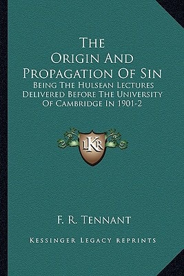 The Origin And Propagation Of Sin: Being The Hulsean Lectures Delivered Before The University Of Cambridge In 1901-2