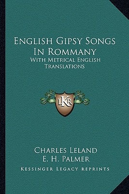 English Gipsy Songs In Rommany: With Metrical English Translations