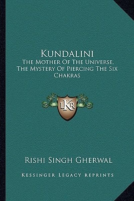 Kundalini: The Mother Of The Universe, The Mystery Of Piercing The Six Chakras