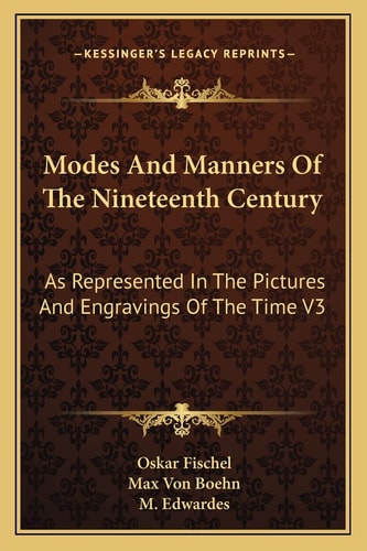 Modes And Manners Of The Nineteenth Century: As Represented In The Pictures And Engravings Of The Time V3