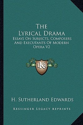 The Lyrical Drama: Essays On Subjects, Composers And Executants Of Modern Opera V2