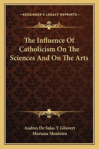 The Influence Of Catholicism On The Sciences And On The Arts