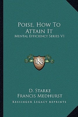 Poise, How To Attain It: Mental Efficiency Series V1