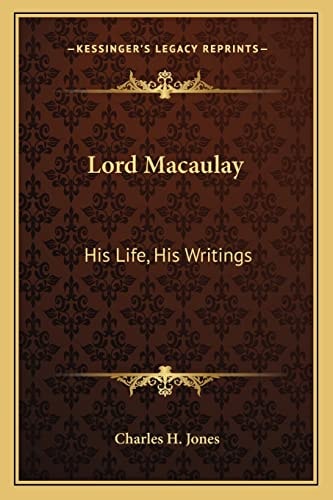 Lord Macaulay: His Life, His Writings