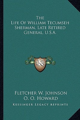 The Life Of William Tecumseh Sherman, Late Retired General, U.S.A.
