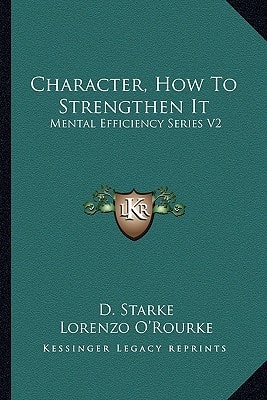 Character, How To Strengthen It: Mental Efficiency Series V2