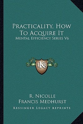 Practicality, How To Acquire It: Mental Efficiency Series V6