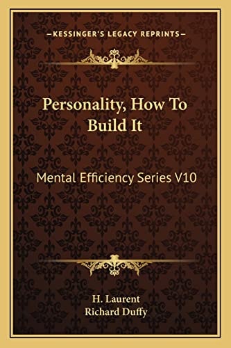 Personality, How To Build It: Mental Efficiency Series V10