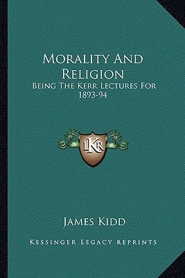 Morality And Religion: Being The Kerr Lectures For 1893-94