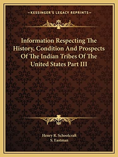 Information Respecting The History, Condition And Prospects Of The Indian Tribes Of The United States Part III