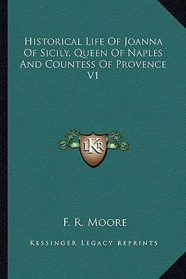 Historical Life Of Joanna Of Sicily, Queen Of Naples And Countess Of Provence V1