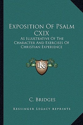 Exposition Of Psalm CXIX: As Illustrative Of The Character And Exercises Of Christian Experience