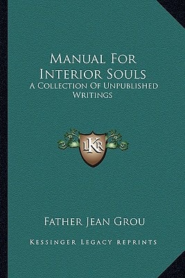 Manual For Interior Souls: A Collection Of Unpublished Writings