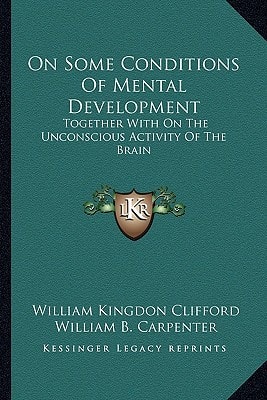 On Some Conditions Of Mental Development: Together With On The Unconscious Activity Of The Brain