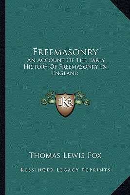 Freemasonry: An Account Of The Early History Of Freemasonry In England