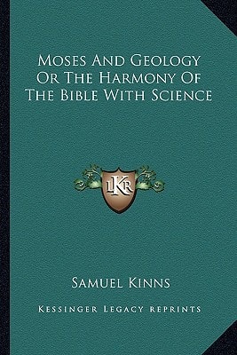 Moses And Geology Or The Harmony Of The Bible With Science