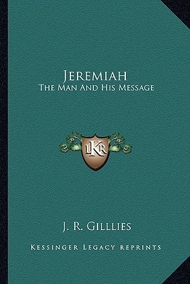 Jeremiah: The Man And His Message