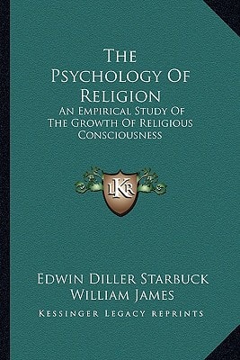 The Psychology Of Religion: An Empirical Study Of The Growth Of Religious Consciousness