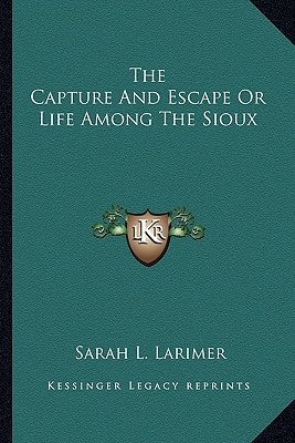 The Capture And Escape Or Life Among The Sioux