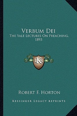 Verbum Dei: The Yale Lectures On Preaching, 1893