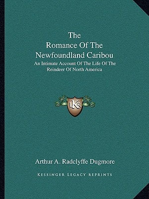 The Romance Of The Newfoundland Caribou: An Intimate Account Of The Life Of The Reindeer Of North America