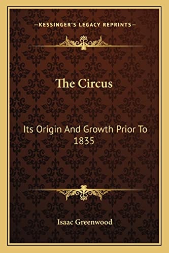 The Circus: Its Origin And Growth Prior To 1835