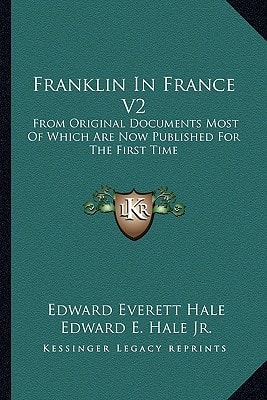 Franklin In France V2: From Original Documents Most Of Which Are Now Published For The First Time: The Treaty Of Peace And Franklin's Life Till His Return