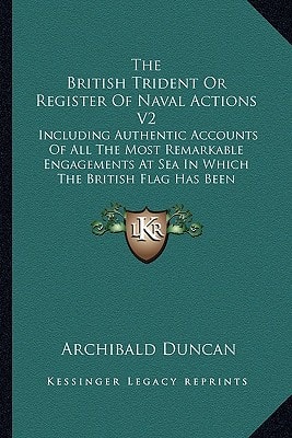 The British Trident Or Register Of Naval Actions V2: Including Authentic Accounts Of All The Most Remarkable Engagements At Sea In Which The British Flag Has Been Eminently Distinguished