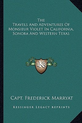 The Travels And Adventures Of Monsieur Violet In California, Sonora And Western Texas