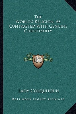 The World's Religion, As Contrasted With Genuine Christianity