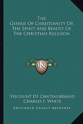 The Genius Of Christianity Or The Spirit And Beauty Of The Christian Religion