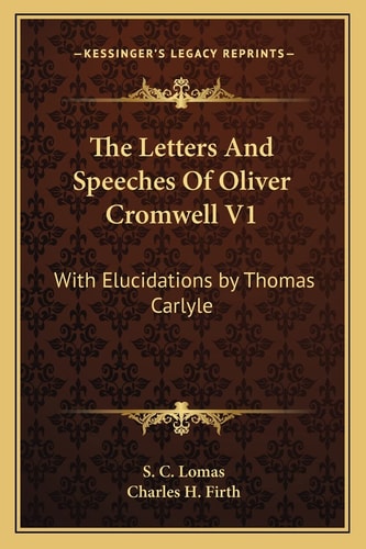 The Letters And Speeches Of Oliver Cromwell V1: With Elucidations by Thomas Carlyle