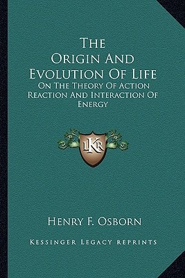The Origin And Evolution Of Life: On The Theory Of Action Reaction And Interaction Of Energy