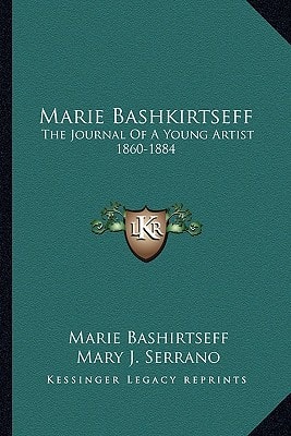 Marie Bashkirtseff: The Journal Of A Young Artist 1860-1884