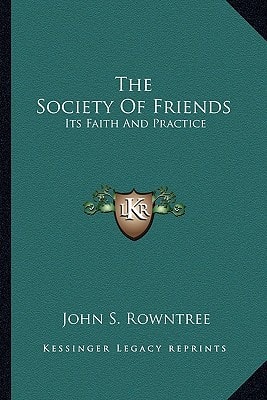 The Society Of Friends: Its Faith And Practice