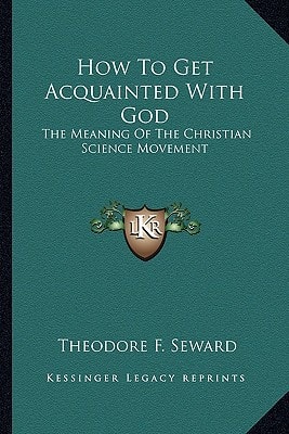 How To Get Acquainted With God: The Meaning Of The Christian Science Movement