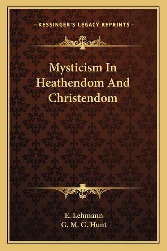 Mysticism In Heathendom And Christendom