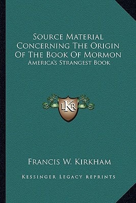 Source Material Concerning The Origin Of The Book Of Mormon: America's Strangest Book