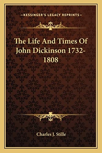 The Life And Times Of John Dickinson 1732-1808